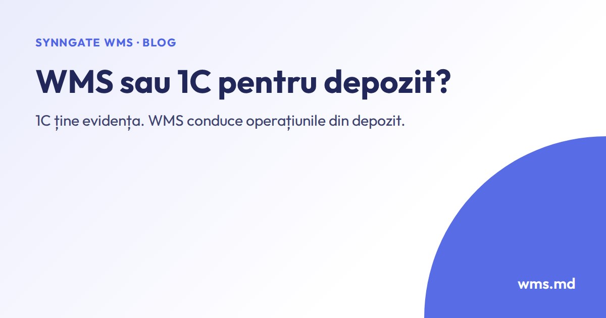 WMS sau gestiunea depozitului în 1C: când ajunge 1C-ul și când treci la WMS